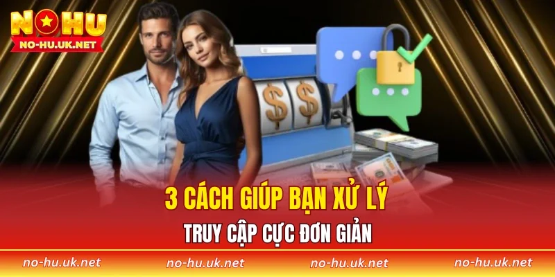 3 cách giúp bạn xử lý truy cập cực đơn giản