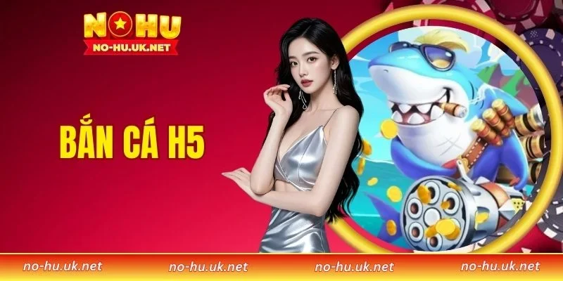 Bắn Cá H5