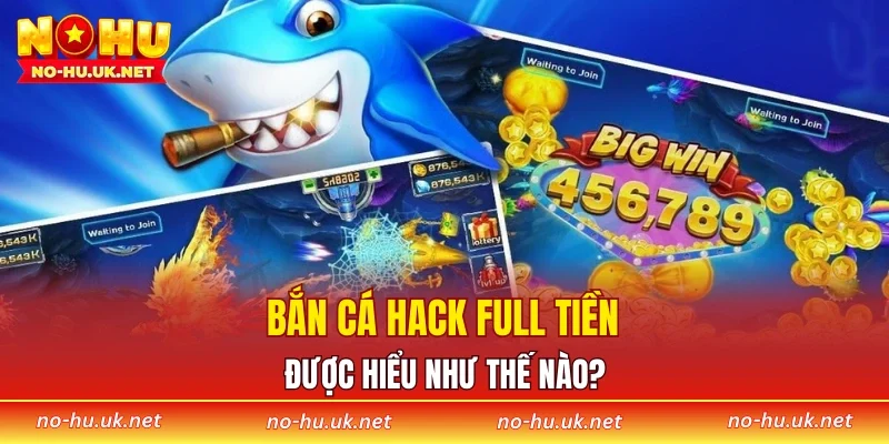 Bắn cá hack full tiền được hiểu như thế nào?