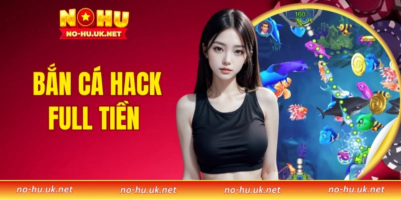Bắn Cá Hack Full Tiền