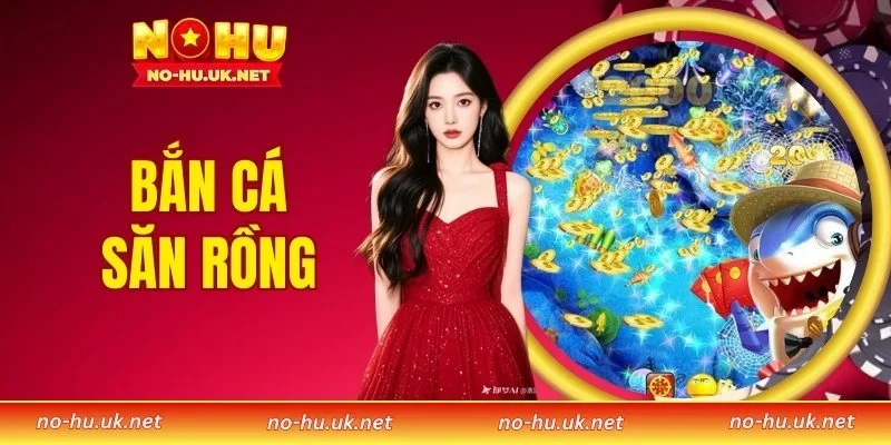 Bắn Cá Săn Rồng