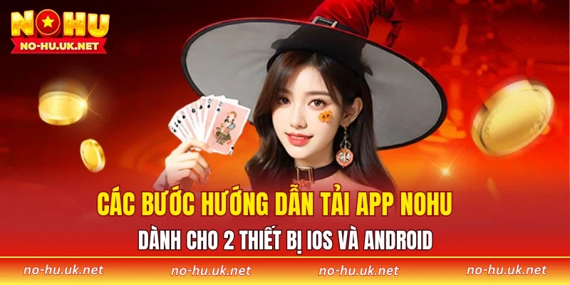 Các bước hướng dẫn tải app NOHU dành cho 2 thiết bị iOS và Android