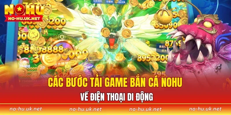 Các bước tải game bắn cá NOHU về điện thoại di động