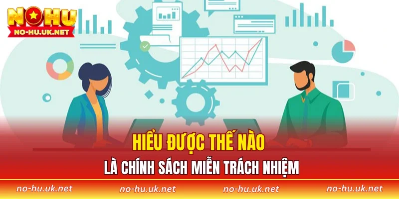 Hiểu được thế nào là chính sách miễn trách nhiệm