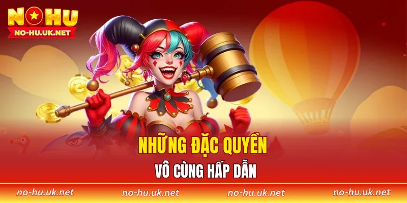 Những đặc quyền vô cùng hấp dẫn