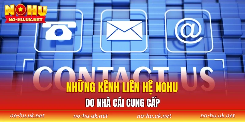 Những kênh liên hệ NOHU do nhà cái cung cấp