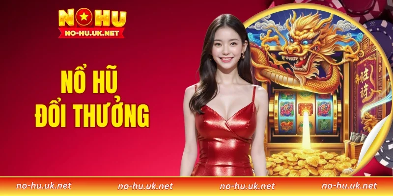 Nổ Hũ Đổi Thưởng