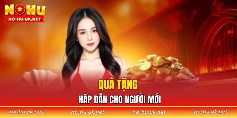 Quà tặng hấp dẫn cho người mới