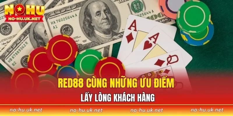 RED88 cùng những ưu điểm lấy lòng khách hàng