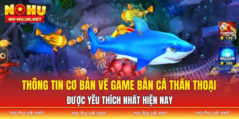 Thông tin cơ bản về game bắn cá thần thoại