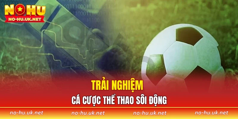 Trải nghiệm cá cược thể thao sôi động