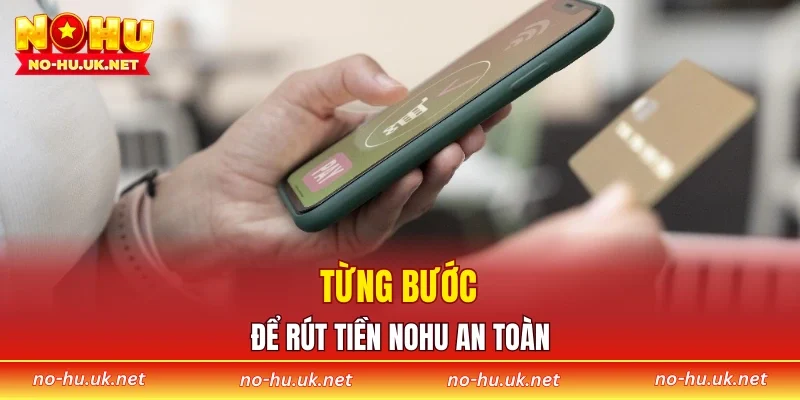 Từng bước để rút tiền NOHU an toàn